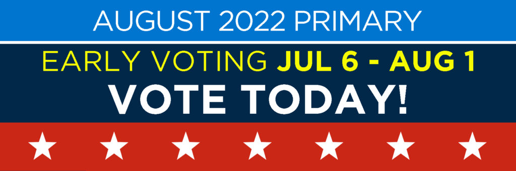 Early voting for the August 2022 primary is underway! Vote today!
